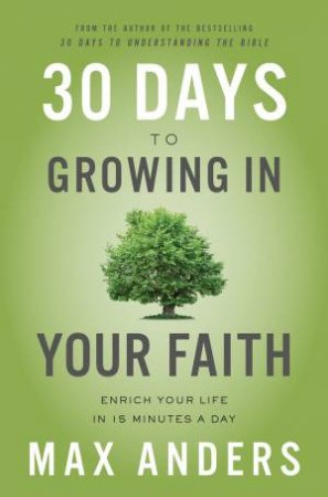 30 Days To Growing In Your Faith by Max Anders