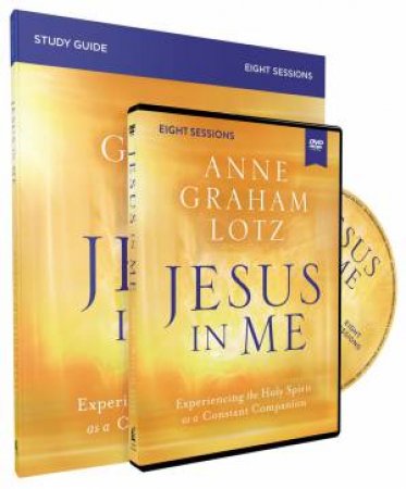 Jesus In Me Study Guide With DVD: Experiencing The Holy Spirit As A Constant Companion by Anne Graham Lotz