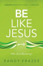 Be Like Jesus Study Guide Who Am I Becoming