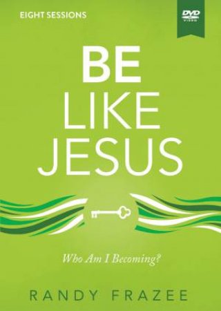 Be Like Jesus Video Study: Who Am I Becoming? by Randy Frazee