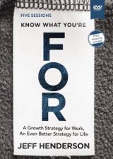 Know What Youre For Video Study A Growth Strategy For Work An Even Better Strategy For Life