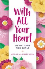 With All Your Heart Devotions For Girls
