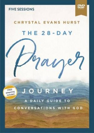The 28-Day Prayer Journey Video Study: Enjoying Deeper Conversations With God by Chrystal Evans Hurst