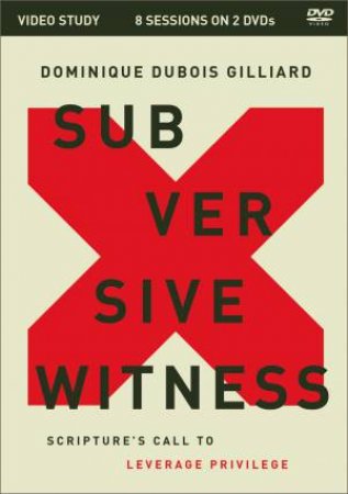 Subversive Witness Video Study: Scripture's Call To Leverage Privilege by Dominique DuBois Gilliard