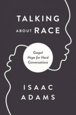 Speaking Of Race Gospel Hope For Hard Conversations About Racism