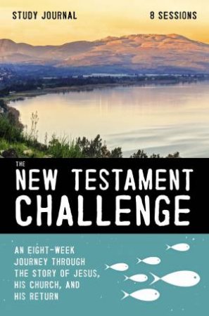 The New Testament Challenge Study Journal: An Eight-Week Journey Through The Story Of Jesus, His Church, And His Return by Jeff Manion