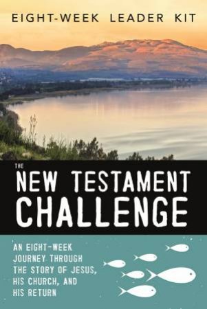 The New Testament Challenge Leader's Kit: An Eight-Week Journey Through The Story Of Jesus, His Church, And His Return by Jeff Manion