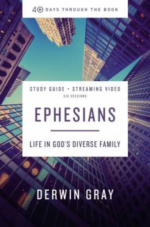 Ephesians Study Guide Plus Streaming Video: Life In God's Diverse Family by Derwin Gray