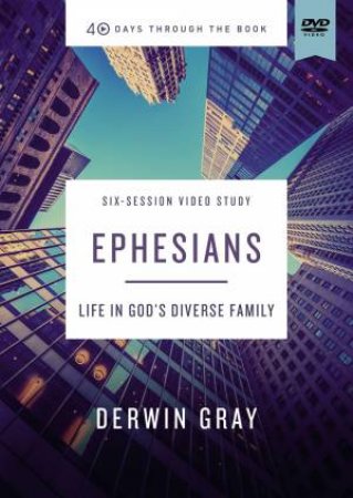 Ephesians Video Study: Life In God's Diverse Family by Derwin Gray