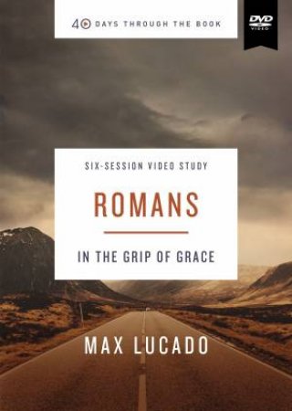 Romans Video Study: In The Grip Of Grace by Max Lucado