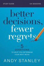 Better Decisions Fewer Regrets Study Guide Five Questions To Help You Make The Right Choice