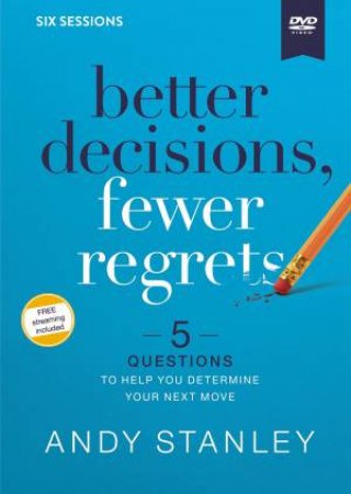 Better Decisions, Fewer Regrets Video Study by Andy Stanley