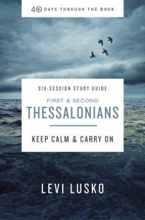 1 And 2 Thessalonians Study Guide: Keep Calm And Carry On by Levi Lusko
