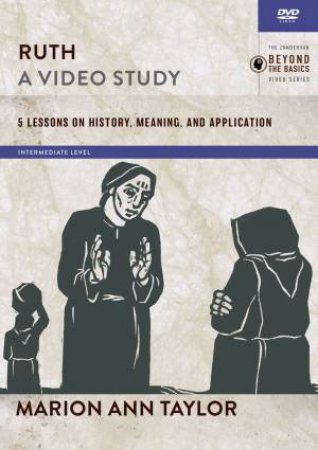 Ruth, A Video Study: 5 Lessons On History, Meaning, And Application by Marion Ann Taylor