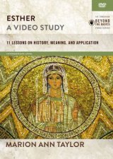Esther A Video Study 11 Lessons On History Meaning And Application