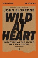 Wild At Heart Study Guide Discovering The Secret Of A Mans Soul
