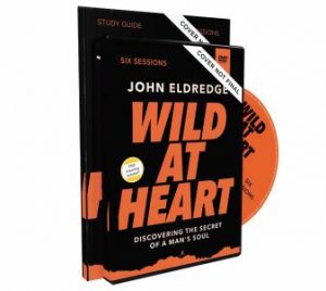 Wild At Heart Study Guide With DVD: Discovering The Secret Of A Man's Soul by John Eldredge