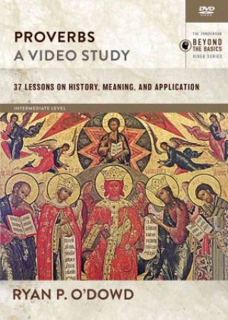 Proverbs, A Video Study: 37 Lessons On History, Meaning, And Application by Ryan O'Dowd