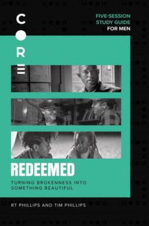 Redeemed Study Guide: Turning Brokenness Into Something Beautiful by Randy Phillips & Timothy R. Phillips