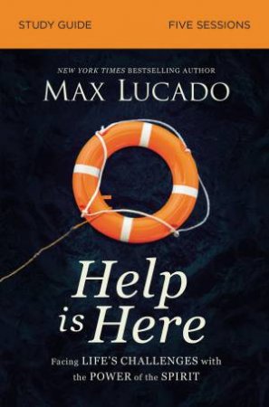 Help is Here Study Guide: Face the Challenge of Today With The Strength and Hope Of The Spirit by Max Lucado