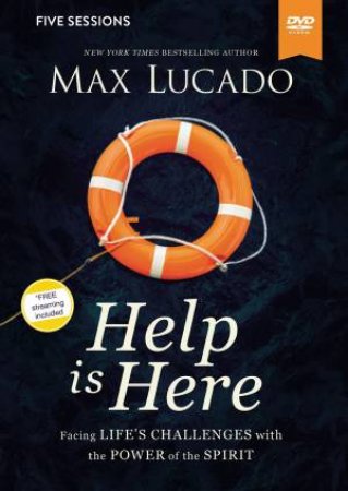 Help is Here Video Study: Face the Challenge Of Today With The Strength and Hope of The Spirit by Max Lucado