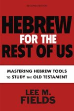 Hebrew for the Rest of Us Second Edition Mastering Hebrew Tools to Study The Old Testament