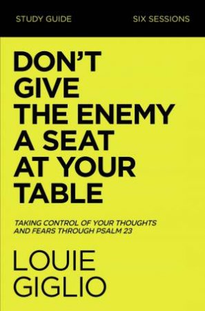 Don't Give The Enemy A Seat At Your Table Study Guide by Louie Giglio