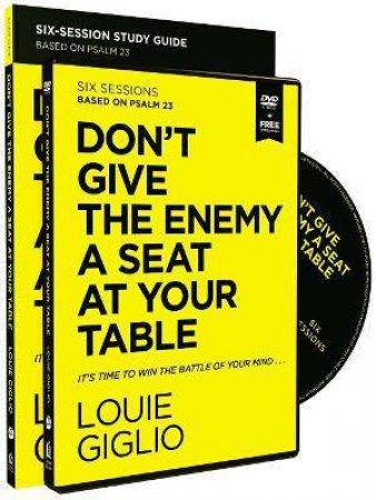 Don't Give The Enemy A Seat At Your Table Study Guide With DVD: Taking Control Of Your Thoughts And Fears Through Psalm 23 by Louie Giglio