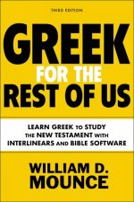 Greek For The Rest Of Us Third Edition Learn Greek to Study the New Testament with Interlinears and Bible Software