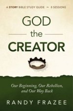 God The Creator Study Guide Our Beginning Our Rebellion And Our Way Back