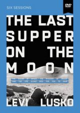 The Last Supper On The Moon Video Study The Ocean Of Space The Mystery Of Grace And The Life Jesus Died For You To Have