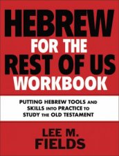 Hebrew For The Rest Of Us Workbook Putting Hebrew Tools And Skills IntoPractice To Study The Old Testament