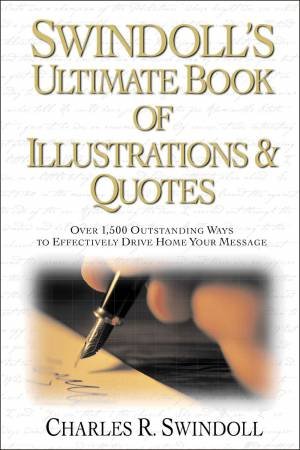 Swindoll's Ultimate Book Of Illustrations And Quotes by Charles R. Swindoll