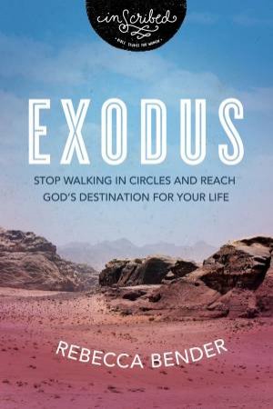 Exodus: Stop Walking In Circles And Reach God's Destination For Your Life by Rebecca Bender