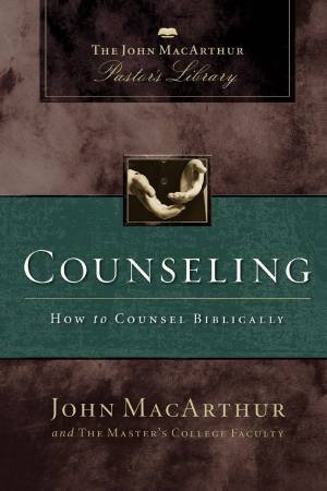Counseling: How To Counsel Biblically by Wayne A. Mack & John F. MacArthur