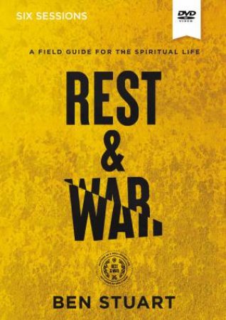 Rest And War Video Study: A Field Guide For The Spiritual Life by Ben Stuart