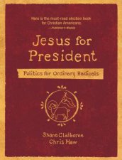 Jesus for President Politics For Ordinary Radicals