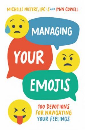 Managing Your Emojis: 100 Devotions For Navigating Your Feelings by Lynn Cowell & Michelle Nietert