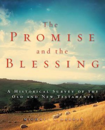 The Promise And The Blessing : A Historical Survey Of The Old And New Testaments by Michael A. Harbin