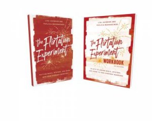 The Flirtation Experiment Book With Workbook: 30 Acts To Adding Magic, Mystery, And Spark To Your Everyday Marriage by Lisa Jacobson & Phylicia Masonheimer