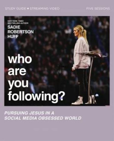 Who Are You Following? Study Guide Plus Streaming Video by Sadie Robertson Huff
