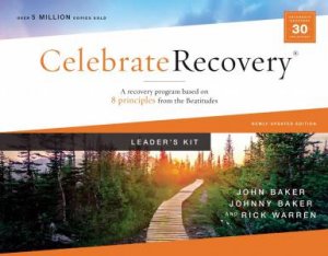 Celebrate Recovery Curriculum Kit, Updated Edition: A Program For Implementing A Christ-Centered Recovery Ministry In Your Church by John Baker
