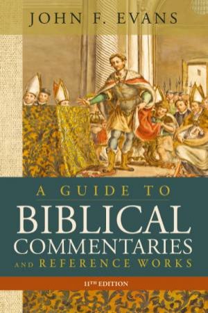 Guide to Biblical Commentaries and Reference Works, 11th Edition by John F. Evans