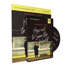 How (Not) To Save The World Study Guide With DVD by Hosanna Wong