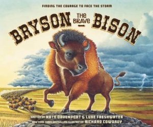 Bryson The Brave Bison: Finding The Courage To Face The Storm by Richard Cowdrey