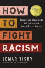 How to Fight Racism Courageous Christianity and the Journey Toward Racial Justice