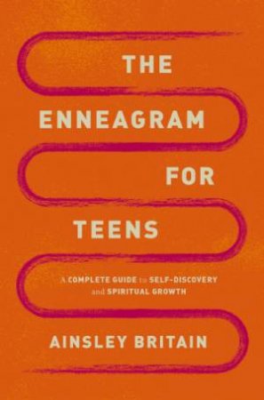 The Enneagram For Teens: A Complete Guide To Self Discovery And Spiritual Growth by Ainsley Britain