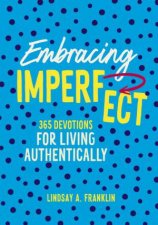 Embracing Imperfect 365 Devotions For Living Authentically