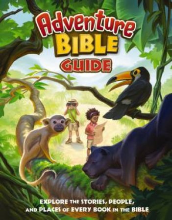 Adventure Bible Guide: Explore The Stories, People, And Places Of Every Book In The Bible by Zondervan
