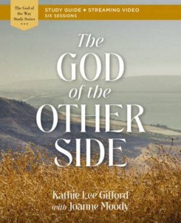 The God Of The Other Side Bible Study Guide Plus Streaming Video by Kathie Lee Gifford